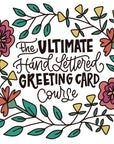 Ultimate Hand Lettered Greeting Card Course