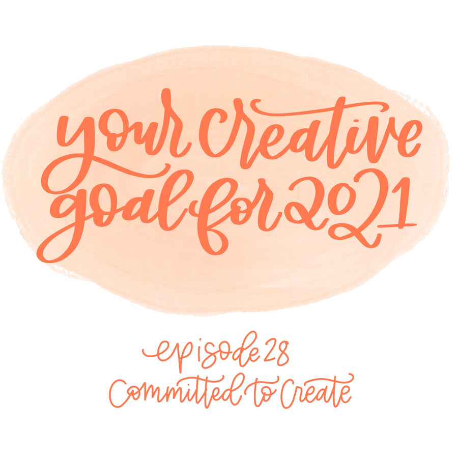 028: Your Creative Goal for 2021
